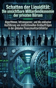 Schatten der Liquidität: Die unsichtbare Milliardenökonomie der privaten Börsen