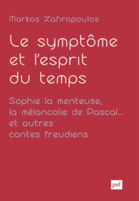 Markos Zafiropoulos - Essais d'anthropologie psychanalytique - Tome 2, Le symptôme et l'esprit du temps : Sophie la menteuse, la mélancolie de Pascal... et autres contes freudiens.