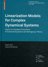Marks Elin et David Shoikhet - Linearization Models for Complex Dynamical Systems - Topics in Univalent Functions, Functional Equations and Semigroup Theory.