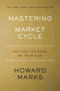Mastering the Market Cycle: Getting the Odds on Your Side