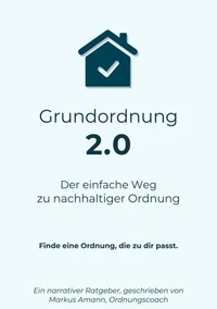 Grundordnung 2.0 - Der einfache Weg zu nachhaltiger Ordnung