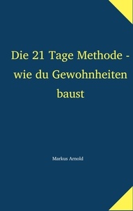 Markus Arnold - Die 21 Tage Methode - wie du Gewohnheiten baust.
