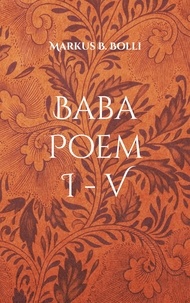 Markus B. Bolli - Baba Poem I-V - Anthologie I.