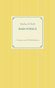 Markus B. Bolli - BABA POEM II - ...Visionen und Wirklichkeiten....