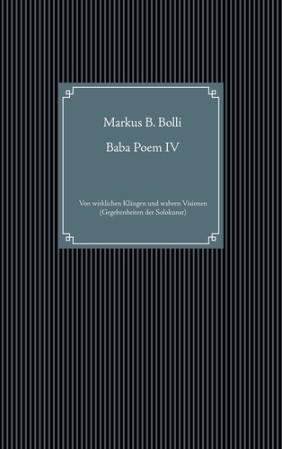 Baba Poem IV. Von wirklichen Klängen und wahren Visionen (Gegebenheiten der Solokunst)