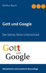 Markus Baum - Gott und Google - Der kleine, feine Unterschied.