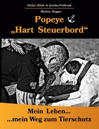 Markus Bugger et Stefan Klink - Popeye...Hart Steuerbord - Mein Leben...mein Weg zum Tierschutz.
