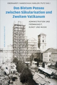 Das Bistum Passau zwischen Säkularisation und Zweitem Vatikanum