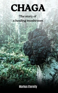 Chaga: The story of a healing mushroom