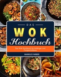  Markus Farber - Das WOK Kochbuch   Das Wok Kochbuch für Anfänger und Fortgeschrittene..