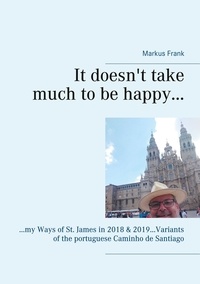 Markus Frank - It doesn't take much to be happy... - ...my Ways of St. James in 2018 &amp; 2019...Variants of the portuguese Caminho de Santiago.