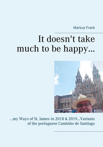 It doesn't take much to be happy.... ...my Ways of St. James in 2018 &amp; 2019...Variants of the portuguese Caminho de Santiago