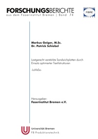Markus Geiger et Patrick Schiebel - Forschungsberichte aus dem Faserinstitut Bremen | Band 74 - Lastgerecht verstärkte Sandwichplatten durch Einsatz optimierter Textilstrukturen -LaVeSa-.