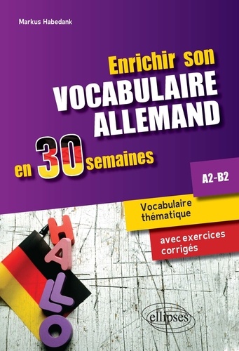 Enrichir son vocabulaire allemand en 30 semaines A2-B2. Vocabulaire thématique avec exercices corrigés