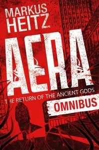 Markus Heitz et Emily Gunning - Aera: The Return of the Ancient Gods Omnibus - A wonderfully twisty thriller by the internationally bestselling author of The Dwarves.