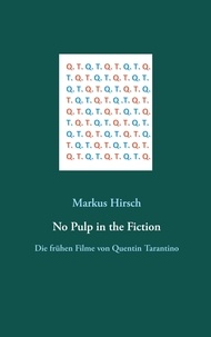 Markus Hirsch - No Pulp in the Fiction - Die frühen Filme von Quentin Tarantino.