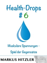 Markus Hitzler - Health-Drops #006 - Muskuläre Spannungen - Spiel der Gegensätze.