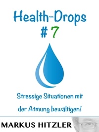 Markus Hitzler - Health-Drops #007 - Stressige Situationen mit der Atmung bewältigen!.
