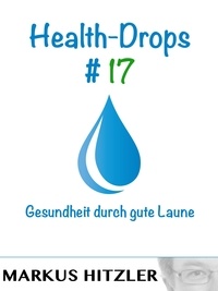 Markus Hitzler - Health-Drops #017 - Gesundheit durch gute Laune.