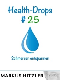 Markus Hitzler - Health-Drops #025 - Schmerzen entspannen.