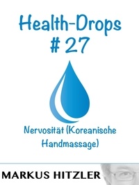 Markus Hitzler - Health-Drops #027 - Nervosität (Koreanische Handmassage).