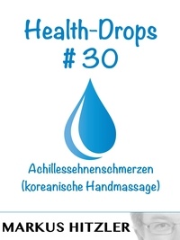 Markus Hitzler - Health-Drops #030 - Achillessehnenschmerzen (koreanische Handmassage.