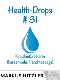 Markus Hitzler - Health-Drops #031 - Kreislaufprobleme (koreanische Handmassage).