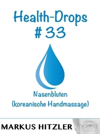 Markus Hitzler - Health-Drops #033 - Nasenbluten (koreanische Handmassage).