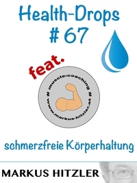 Markus Hitzler - Health-Drops #067 - schmerzfreie Körperhaltung.