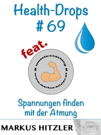 Markus Hitzler - Health-Drops #069 - Spannungen mit der Atmung finden.