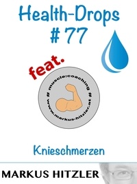 Markus Hitzler - Health-Drops #077 - Knieschmerzen.