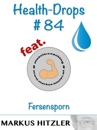 Markus Hitzler - Health-Drops #084 - Fersensporn.