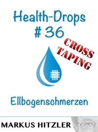 Markus Hitzler - Health-Drops #36 - Cross-Taping - Ellbogenschmerzen.