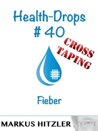 Markus Hitzler - Health-Drops #40 - Cross-Taping - Fieber.