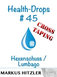 Markus Hitzler - Health-Drops #45 - Hexenschuss / Lumbago.