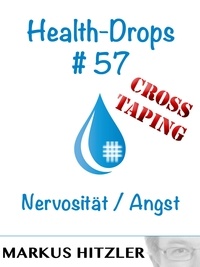Markus Hitzler - Health-Drops #57 - Nervosität / Angst.