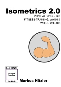 Markus Hitzler - Isometrics 2.0 - Von von Haltungs- bis Fitness-Training, Wann &amp; Wo du willst!.