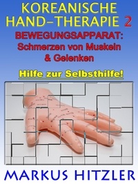 Markus Hitzler - Koreanische Hand-Therapie 2 - BEWEGUNGSAPPARAT: Schmerzen von Muskeln &amp; Gelenken.