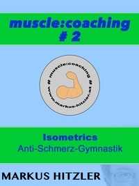 Markus Hitzler - muscle:coaching #2 - Isometrics Anti-Schmerz-Gymnastik.