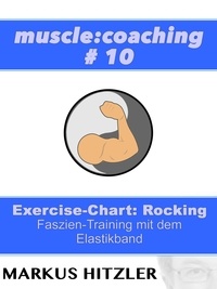 Markus Hitzler - muslce:coaching #10 - Exercise-Chart Rocking - Faszien-Training mit dem Elastikband.