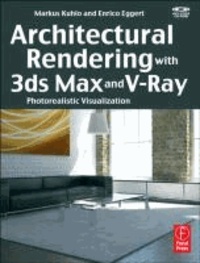 Markus Kuhlo - Architectural Rendering with 3ds Max and V-Ray: Photorealistic Visualization [With CDROM.