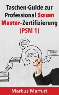 Markus Marfurt - Taschen-Guide zur Professional Scrum Master-Zertifizierung (PSM 1).