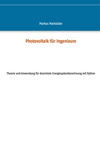 Markus Markstaler - Photovoltaik für Ingenieure - Theorie und Anwendung für dezentrale Energiesystemberechnung mit Python.