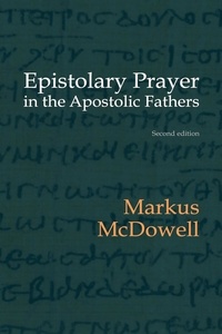  Markus McDowell - Epistolary Prayer in the Apostolic Fathers: With Commentary on the Greek Text.