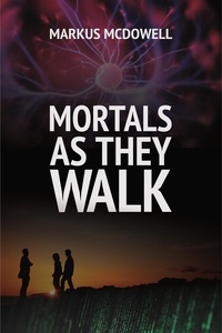  Markus McDowell - Mortals As They Walk.