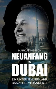 Télécharger des livres complets google books Neuanfang in Dubai - Ein Unternehmerjahr, das alles veränderte 