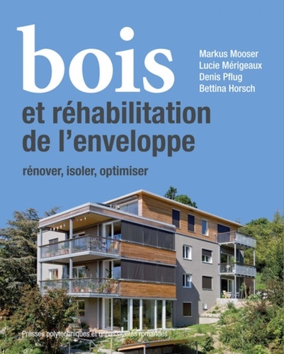 Markus Mooser et Lucie Mérigeaux - Bois et réhabilitation de l'enveloppe - Rénover, isoler, optimiser.