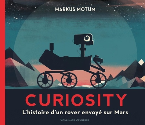 Markus Motum - Curiosity - L'histoire d'un rover envoyé sur Mars.