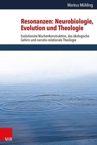 Resonanzen: Neurobiologie, Evolution und Theologie