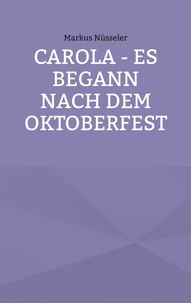Markus Nüsseler - Carola - es begann nach dem Oktoberfest.